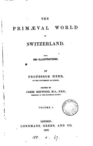 The primæval world of Switzerland [tr. by W.S. Dallas] ed. by J. Heywood