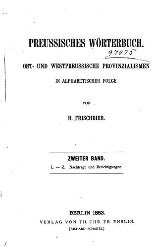 Preussisches Wörterbuch: Ost- und westpreussische Provinzialismen in alphabetischer Folge