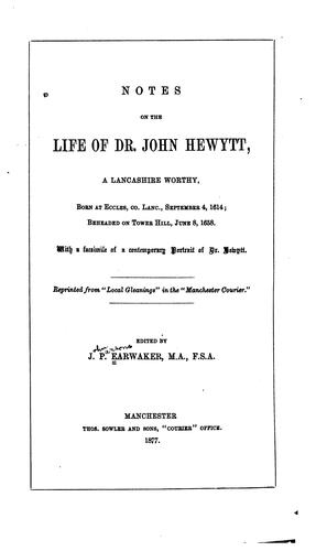 Notes on the Life of Dr. John Hewytt, a Lancashire Worthy: Born at Eccles, Co. Lanc., September ..