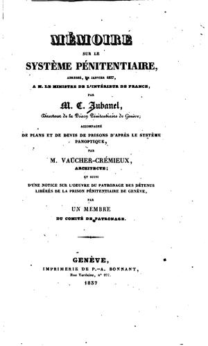Mémoire sur le système pénitentiaire: adressé, en janvier 1837, a M. le Ministre de l'Intérieur ...
