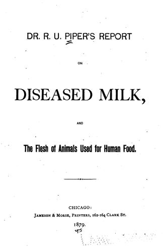 Dr. R.U. Piper's report on diseased milk and the flesh of animals used for human food
