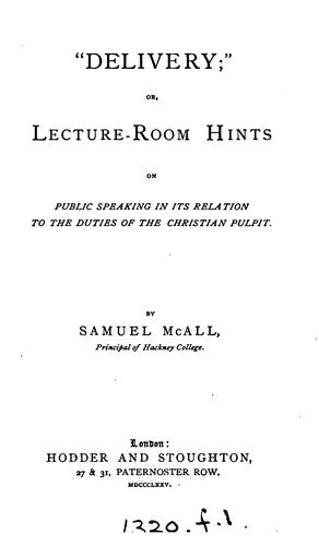 'Delivery'; or, Lecture-room hints on public speaking in its relation to the duties of the ...
