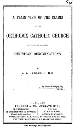 A plain view of the claims of the Orthodox Catholic Church as opposed to all other Christian ...