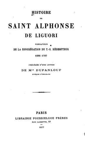 histoire de saint Alphonse de Liguori: fondateur de la Congrégation du T.-S. Rédempteur, 1696-1787