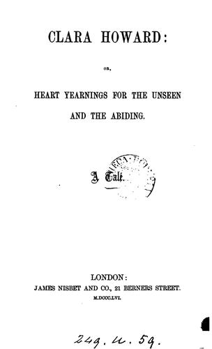 Clara Howard: or, Heart yearnings for the unseen and the abiding