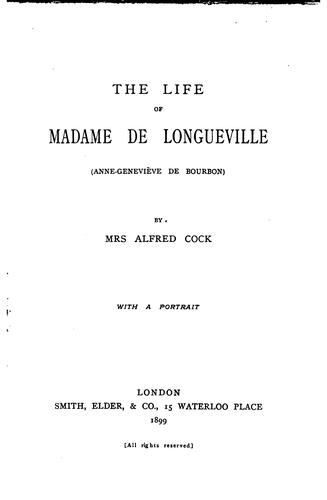 The Life of Madame de Longueville (Anne-Genevi�eve de Bourbon) ...