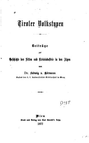 Tiroler Volkstypen: Beiträge zur Geschichte der Sitten und Kleinindustrie in ..
