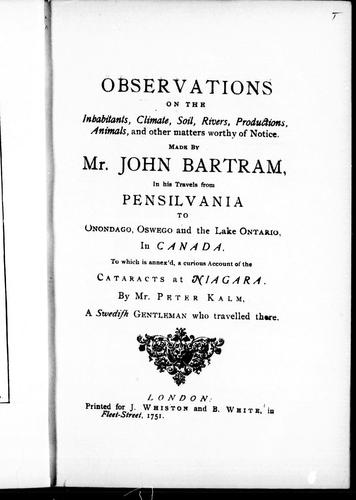 Observations on the inhabitants, climate, soil, rivers, productions, animals, and other matters worthy of notice made by Mr. John Bartram, in his travels from Pensilvania [sic] to Onondago, Oswego and the Lake Ontario, in Canada