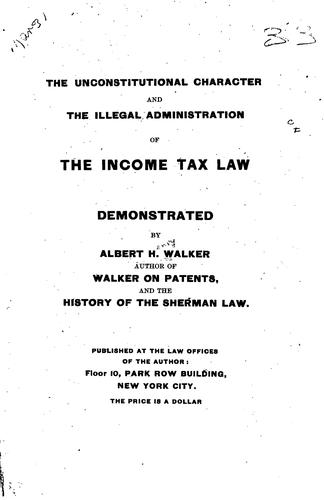 Unconstitutional Character & the Illegal Administration of the Income Tax ..