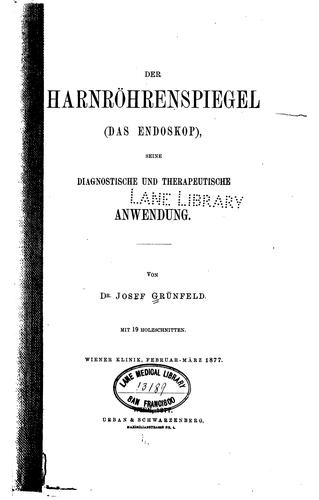 Der Harnröhrenspiegel (das Endoskop), seine diagnestische und therapeutische ...