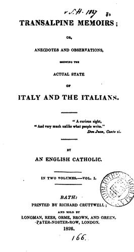 Transalpine memoirs; or, Anecdotes and observations, shewing the actual state of Italy and the ..