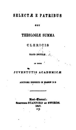 Selectae e patribus, seu, Theologiae summa clericis: haud inutile in usum juventutis academicae