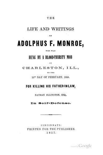 The Life and Writings of Adolphus F. Monroe, who was Hung by a Blood-thirsty Mob in Charleston ...