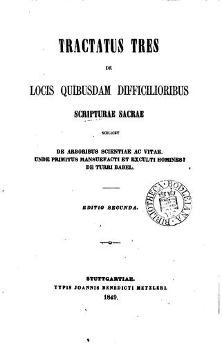 Tractatus tres de locis quibusdam difficilioribus Scripturae sacrae, scilicet: De arboribus ..