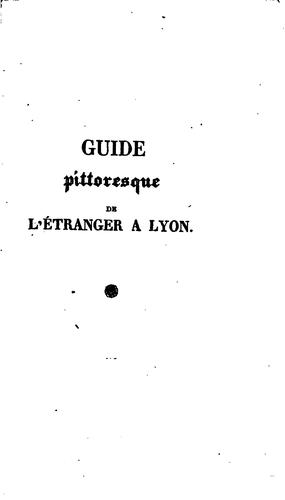 Guide pittoresque de l'étranger à Lyon: Panorama de la ville, de ses ...
