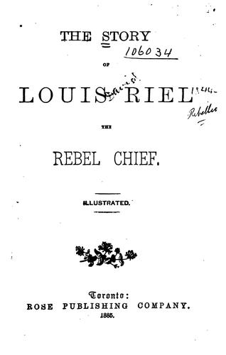 The story of Louis Riel, the rebel chief