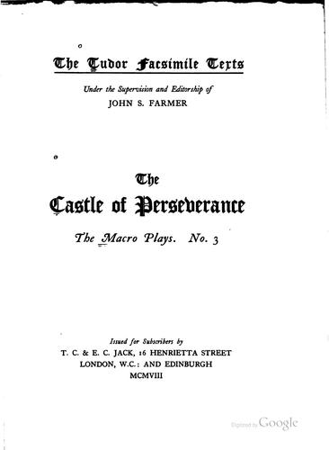 The Castle of Perseverance: The Macro Plays No. 3; Supposed Date of Ms ...