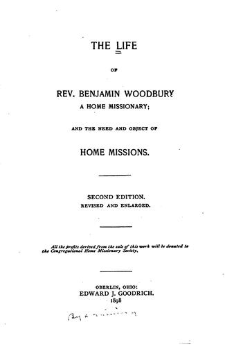 The Life of Rev. Benjamin Woodbury, a Home Missionary: And the Need and Object of Home Missions