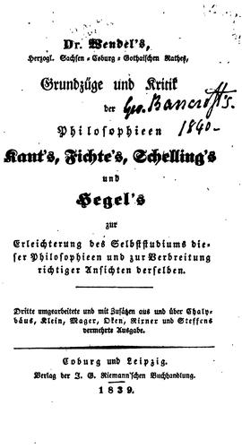 Dr. Wendel's... Grundzüge und Kritik der Philosophieen Kant's, Fichte's, Schelling's und Hegel's ...