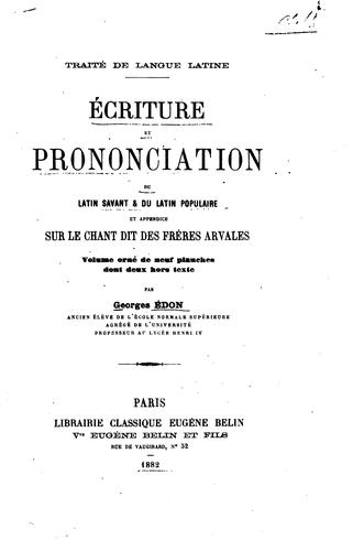 Traité de langue latine. Écriture et prononciation du latin savant et du latin populaire et ..
