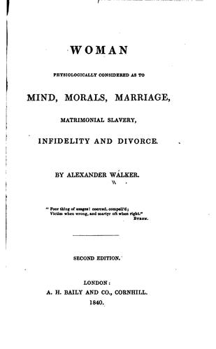 Woman Physiologically Considered as to Mind, Morals, Marriage, Matrimonial ..
