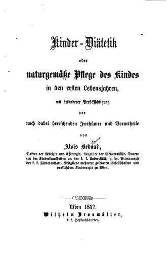 Kinder-diätetik oder naturgemässe Pflege des Kindes in den ersten Lebensjahren, mit besonderer ...