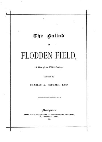 The ballad of Flodden field, a poem of the xvith century, ed. by C.A. Federer