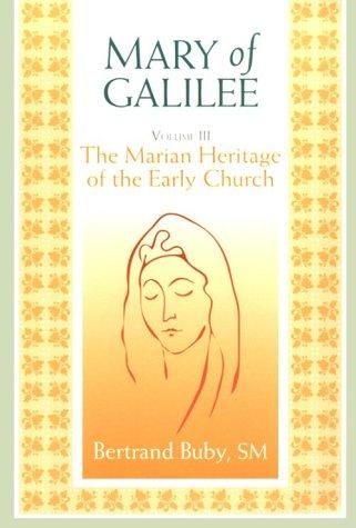 Mary of Galilee: The Marian Heritage of the Early Chruch