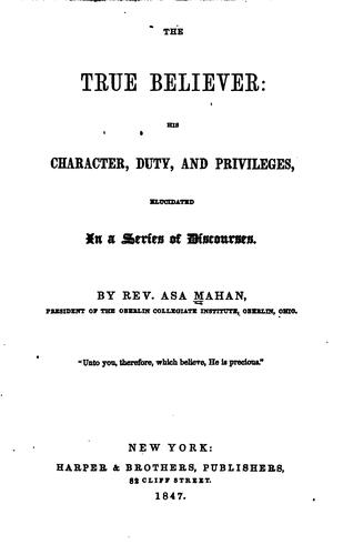 The True Believer: His Character, Duty, and Privileges, Elucidated in a ..