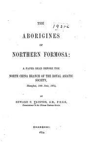 The Aborigines of Northern Formosa: A Paper Read Before the North China Branch of the Royal ...
