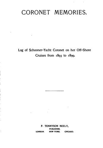 Coronet Memories: Log of Schooner-yacht Coronet on Her Off-shore Cruises ...