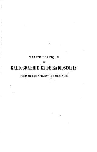 Traité pratique de radiographie et de radioscopie: technique et applications ..