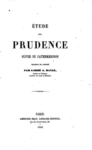Étude sur Prudence suivie du Cathemerinon traduit et annoté par l'Abbé A. Bayle ..