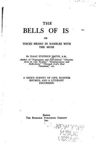 The Bells of Is ; Or, Voices Heard in Rambles with the Muse: A Seer's Survey ...