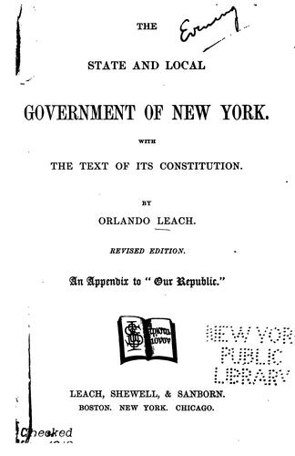 The State and Local Government of New York: With the Text of Its Constitution. An Appendix to ...