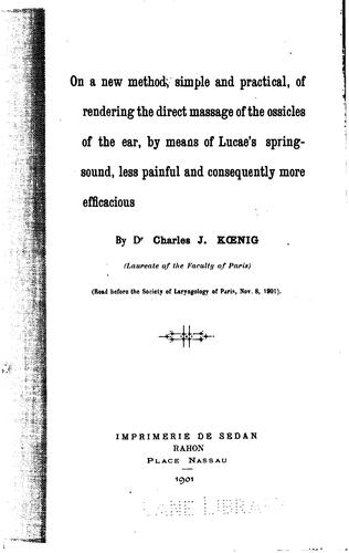 On a new method, simple and practical, of rendering the direct massage of the ossicles of the ...