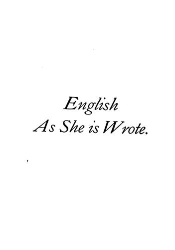 English as She is Wrote: Showing Curious Ways in which the English Language May be Made to ...