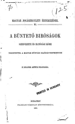 A büntető bíróságok szervezete és hatósági köre: tekintettel a magyar ...