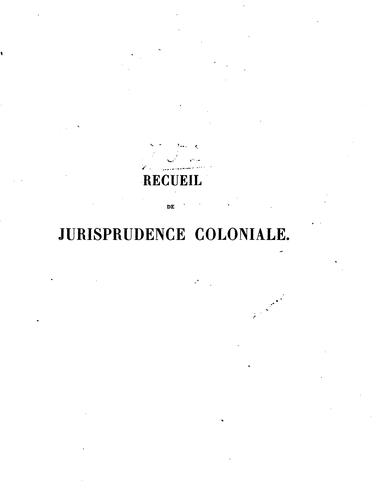 Recueil de jurisprudence coloniale en matier̀e administrative, civile et ...