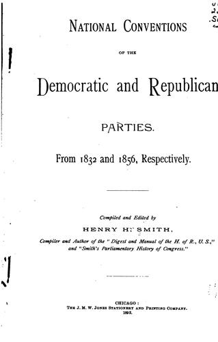 National Conventions of the Democratic and Republican Parties. From 1832 to 1856, Respectively.