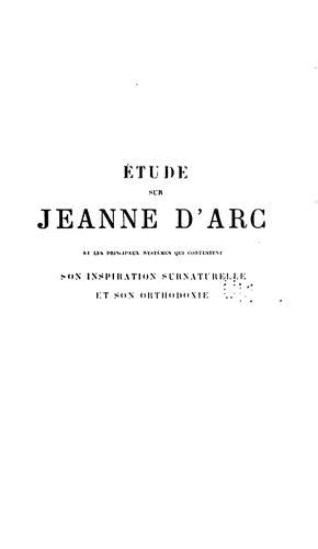 Étude sur Jeanne d'Arc et les principaux systèmes qui contestent son inspiration surnaturelle et ...