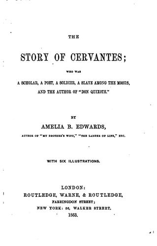 The Story of Cervantes: Who was a Scholar, a Poet, a Soldier, a Slave Among the Moors, and the ...