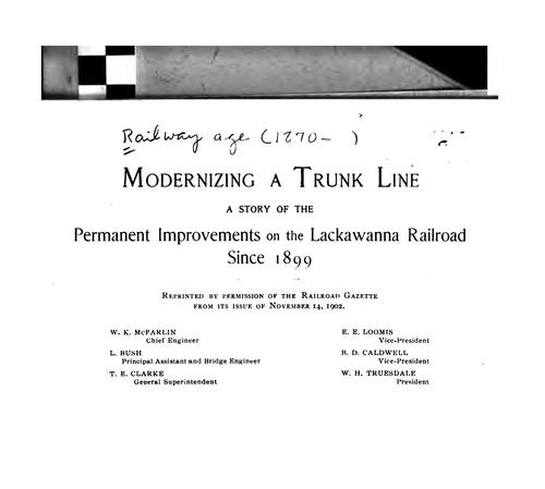 Modernizing a Trunk Line: A Story of the Permanent Improvements on the Lackawanna Railroad Since ...