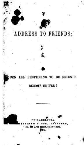 An Address to Friends; Or Can All Professing to be Friends Become United'