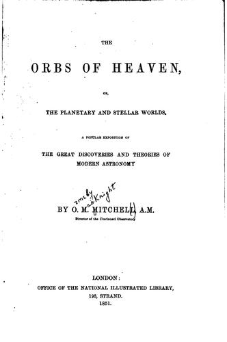 The Orbs of Heaven; Or: A Popular Exposition of the Great Discoveries and ...