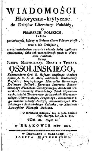 Wiadomości historyczno-krytyczne do dziejów literatury polskiey, o pisarzach polskich, także ...