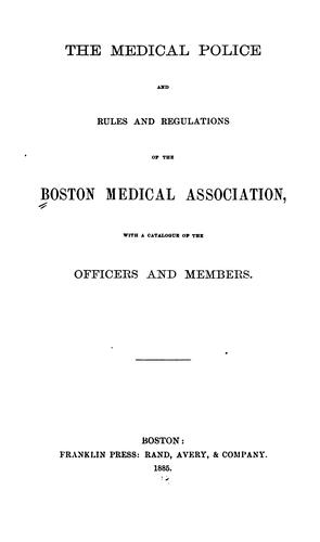 The Medical police and rules and regulations of the Boston Medical Association: With a Catalogue ...