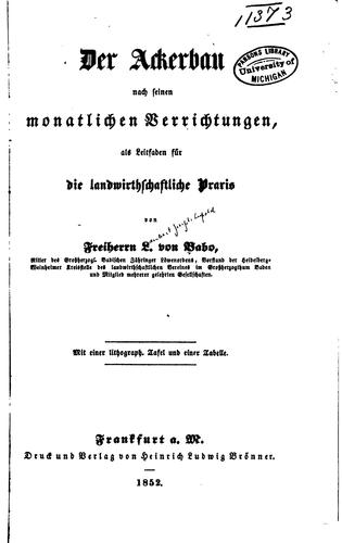 Der Ackerbau nach seinen monatlichen Verrichtungen, als Leitfaden für die landwirthschaftliche ...