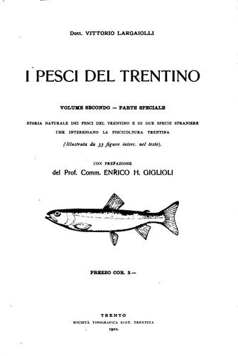 I pesci del Trentino e nozioni elementari intorno all'organismo allo sviluppo ed alle funzioni ...