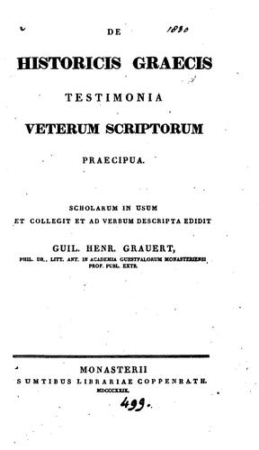 De historicis Graecis testimonia veterum scriptorum praecipua, collegit et ed. G.H. Grauert